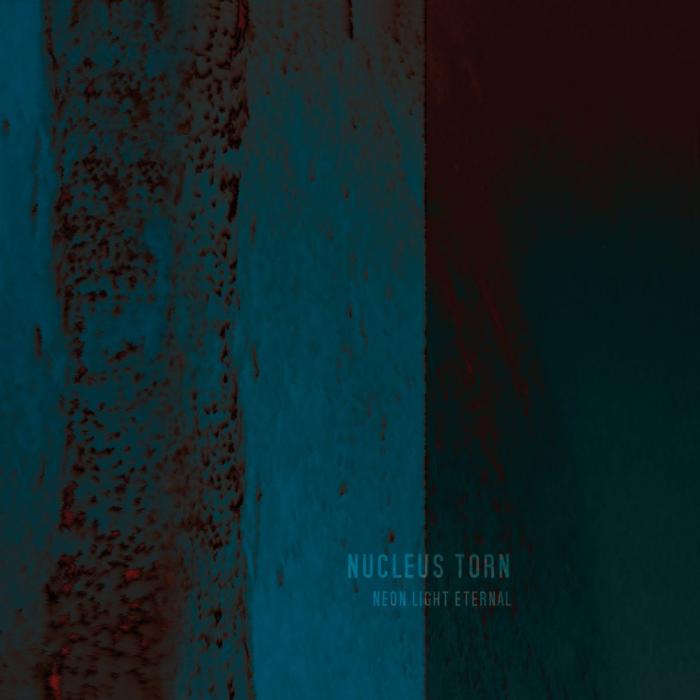 Nucleus Torn - Neon Light Eternal (2015)