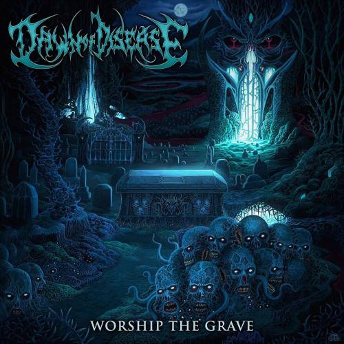 Dawn of Disease - Worship the Grave (2016)