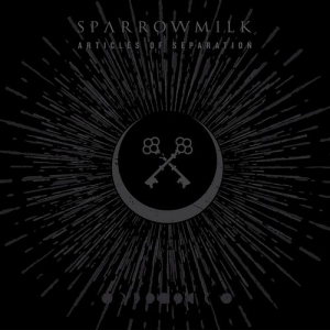 Sparrowmilk - Articles of Separation (2017)