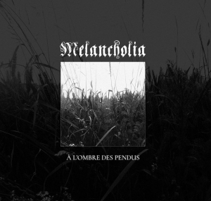 Melancholia - À l'Ombre Des Pendus (2017)