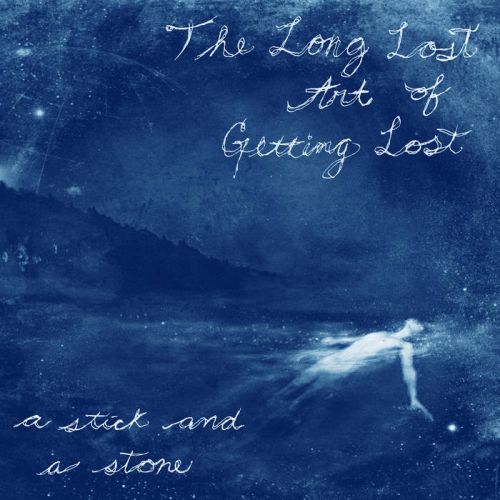 A Stick and a Stone - The Long Lost Art of Getting Lost (2017)