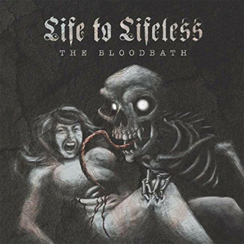 Life to Lifeless - The Bloodbath (2017)