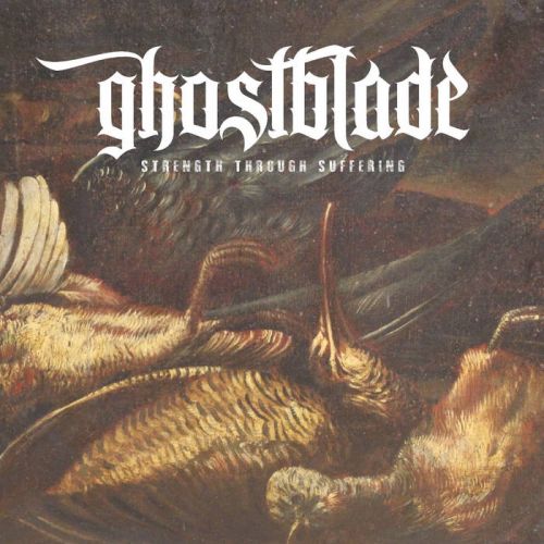 Ghostblade - Strength Through Suffering (2017)