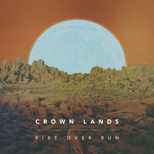 Crown Lands - Rise over Run (2017)