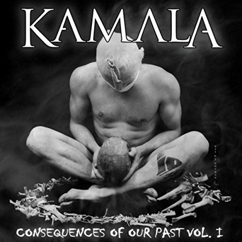 Kamala - Consequences of Our Past Vol. I (2017)