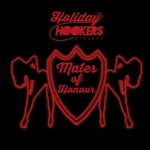 Holiday Hookers - Mates of Honour (2017)