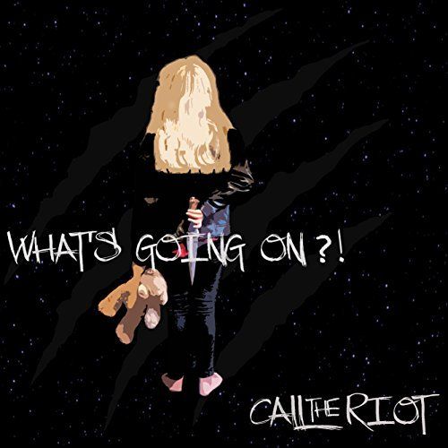 Call The Riot - What's Going On (2017)