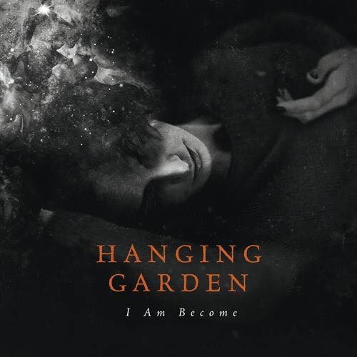 Hanging Garden - I Am Become (2017)