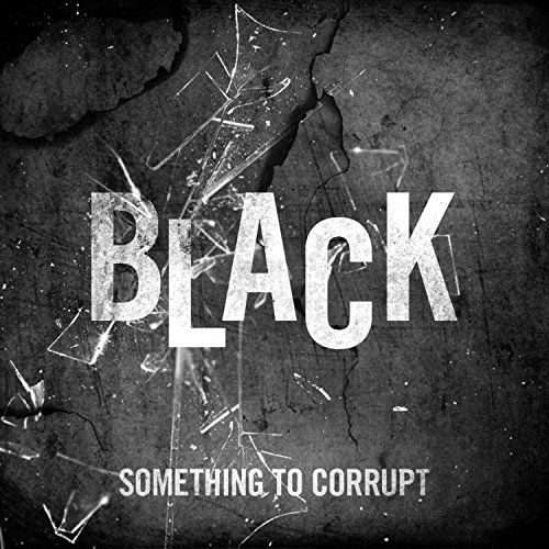 Something to Corrupt - Black (2017)